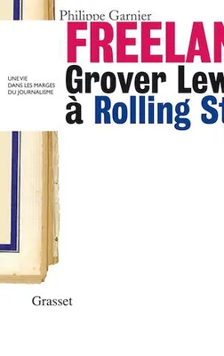 Freelance, Grover Lewis à Rolling Stone : une vie dans les marges du journalisme »
