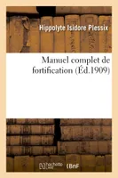 Manuel complet de fortification : rédigé conformément au programme d'admission, à l'Ecole supérieure de guerre (4e édition refondue)