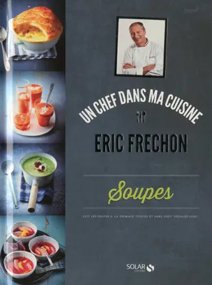 Un chef dans ma cuisine, Soupes - Eric Fréchon