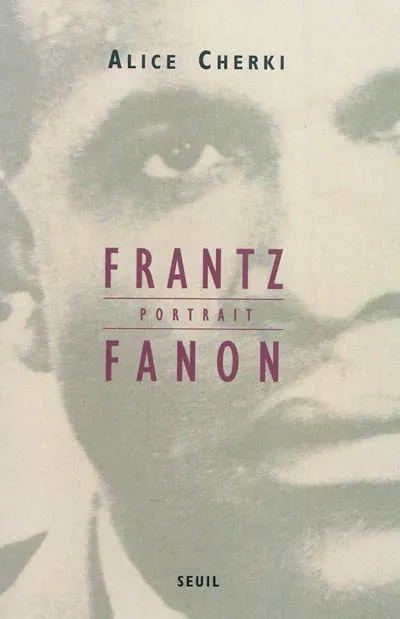 Livres Littérature et Essais littéraires Romans contemporains Francophones Franz Fanon, portrait Alice Cherki