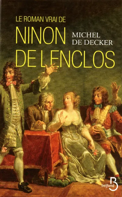 Livres Histoire et Géographie Histoire Renaissance et temps modernes Le roman vrai de Ninon de Lenclos Michel de Decker