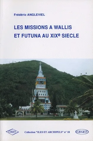 Les missions à Wallis et Futuna au 19e siècle Frédéric Angleviel