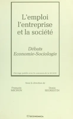 L'Emploi, l'entreprise et la société : débats économie-sociologie