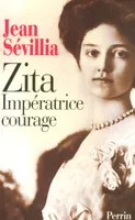 Zita, impératrice courage 1892-1989, 1892-1989