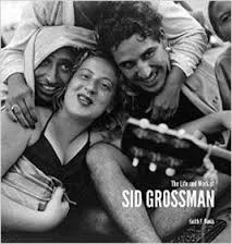 The Life and Work of Sid Grossman (Howard Greenberg Library) /anglais