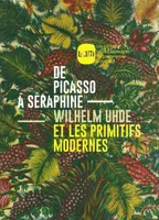 De Picasso à Séraphine, Wilhelm Uhde et les primitifs modernes