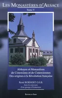 Tome V, Monastères de cisterciens et de cisterciennes des origines à la Révolution française, Les monastères d'Alsace