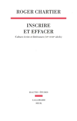 Inscrire et effacer - Culture écrite et littérature (XIe-XVIIIe siècle)