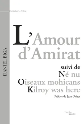 L'Amour d'Amirat, suivi de Né nu - Oiseaux mohicans - Kilroy was here