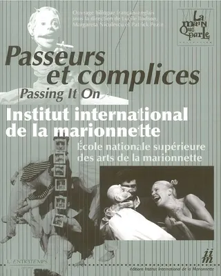Passeur et complices / passing it on, Institut international de la marionnette, École nationale supérieure des arts de la marionnette