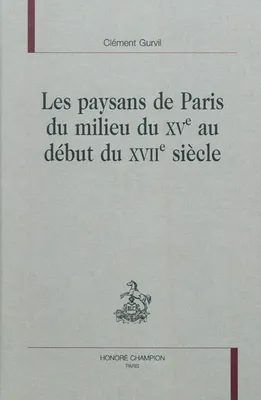 Les paysans de Paris du milieu du XVe au début du XVIIe siècle