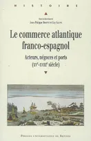 Le Commerce atlantique franco-espagnol, Acteurs, négoces et ports (XVe-XVIIIe siècle)