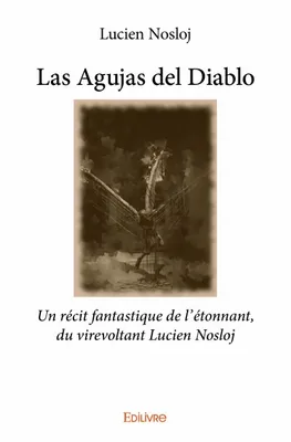 Las Agujas del Diablo, Un récit fantastique de l’étonnant,  du virevoltant Lucien Nosloj
