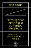 L'intelligence artificielle ou L'enjeu du siècle, Anatomie d'un antihumanisme radical