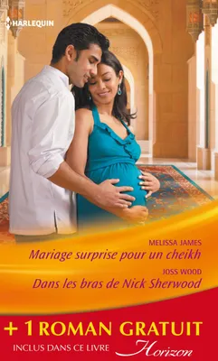 Mariage surprise pour un cheikh - Dans les bras de Nick Sherwood - Un pari sur l'amour, (promotion)