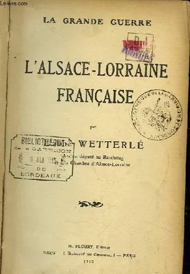 L'Alsace-Lorraine Française. La Grande Guerre.