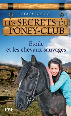 Les secrets du Poney Club tome 3, Etoile et les chevaux sauvages