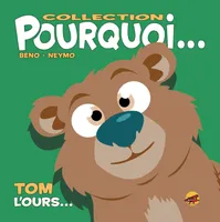 COLLECTION POURQUOI... - TOM, L'OURS