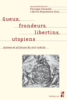 Gueux, frondeurs, libertins, utopiens, Autres et ailleurs du XVIIe siècle