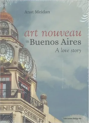ART NOUVEAU IN BUENOS AIRES: A LOVE STORY