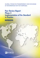 Global Forum on Transparency and Exchange of Information for Tax Purposes Peer Reviews: Barbados 2014, Phase 2: Implementation of the Standard in Practice