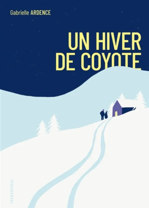 Livres Loisirs Voyage Récits de voyage Un hiver de coyote Gabrielle Ardence