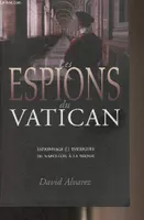 Les espions du Vatican - Espionnage et intrigues de Napoléon à la Shoah, espionnage et intrigues de Napoléon à la Shoah