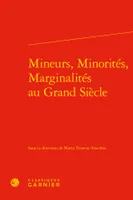 Mineurs, minorités, marginalités au Grand siècle