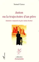 Anton ou la trajectoire d'un père, L'histoire romancée du père Anton Docher