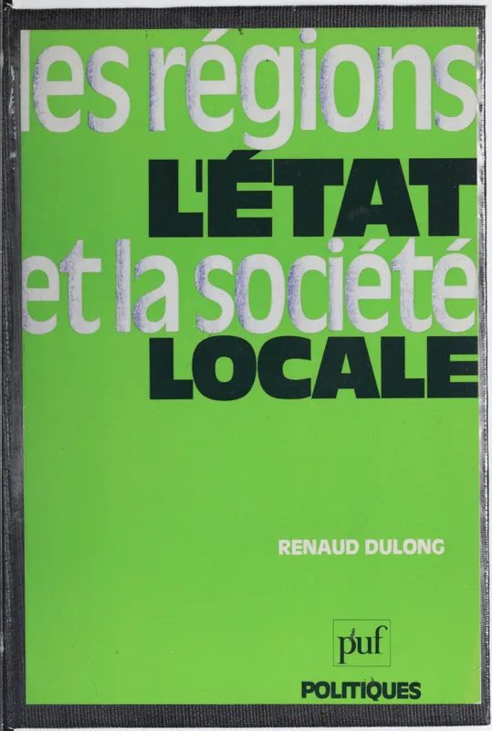Livres Sciences Humaines et Sociales Sciences politiques Régions etat et société locale Renaud Dulong
