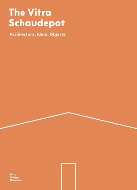The Vitra Schaudepot Architecture, Ideas, Objects /anglais