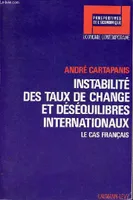 Instabilité des taux de change et déséquilibres internationaux - Le cas français - Collection 
