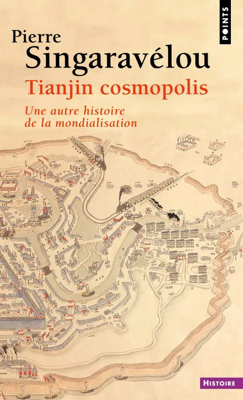 Livres Histoire et Géographie Histoire Histoire générale Tianjin cosmopolis, Une autre histoire de la mondialisation Pierre Singaravelou