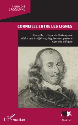 Corneille entre les lignes, Corneille, critique de Shakespeare. Alidor ou L'indifférent, déguisement pastoral, - Corneille défiguré
