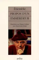 Propos D'Un Emmerdeur. Entretiens Sur France-Culture Avec Jean-Louis Ezine, entretiens sur France-Culture avec Jean-Louis Ezine