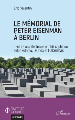 Le mémorial de Peter Eisenman à Berlin, Lecture architecturale et philosophique selon adorno, derrida et habermas