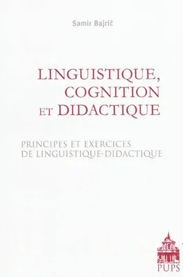 Linguistique cognition et didactique, principes et exercices de linguistique-didactique