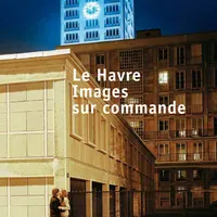 HAVRE IMAGES SUR COMMANDE (LE), [exposition, Le Havre, Musée Malraux, 6 mars-24 mai 2010]