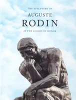 The Sculpture of Auguste Rodin at the Legion of Honor /anglais