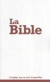 La Bible Louis Segond 21 : l'original, avec les mots d'aujourd'hui, Segond 21