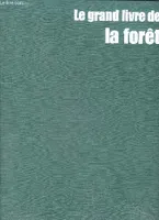 Le grand livre de la forêt : le monde des arbres, les arbres du monde