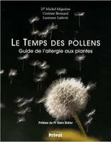 Le temps des pollens / guide de l'allergie aux plantes, guide de l'allergie aux plantes