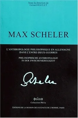 Max Scheler, l'anthropologie philosophique en Allemagne dans l'entre-deux-guerres