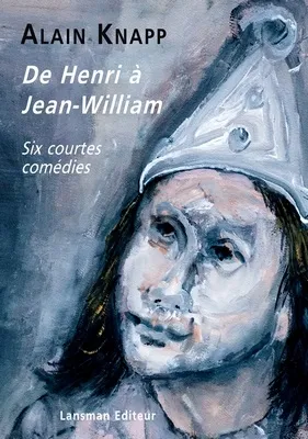 DE HENRI A JEAN WILLIAM - SIX COURTES COMEDIES