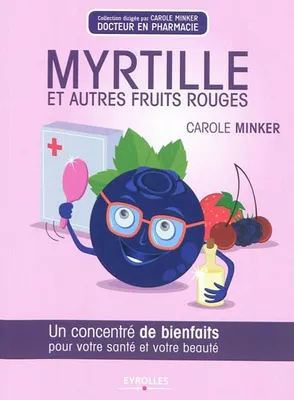 Myrtille et autres fruits rouges, Un concentré de bienfaits pour votre santé et votre beauté.