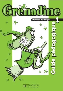 Grenadine 1 - Guide pédagogique (Nlle éd.), Méthode de français pour les enfants
