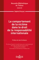 Le comportement de la victime dans le droit de la responsabilité internationale. Vol 203