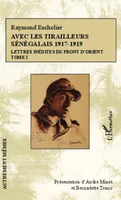Avec les tirailleurs sénégalais 1917-1919 - Tome 1, Lettres inédites du front d'Orient