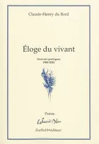 Éloge du vivant, oeuvres poétiques, 1980-2010