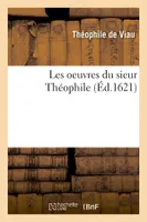 Les oeuvres du sieur Théophile (Éd.1621)